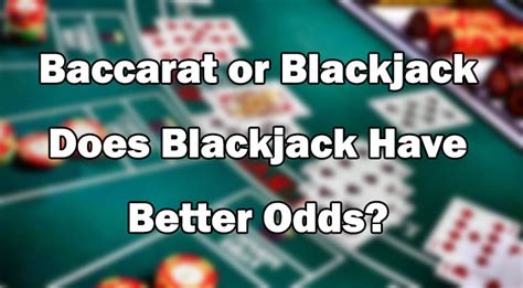 does blackjack or baccarat have better odds